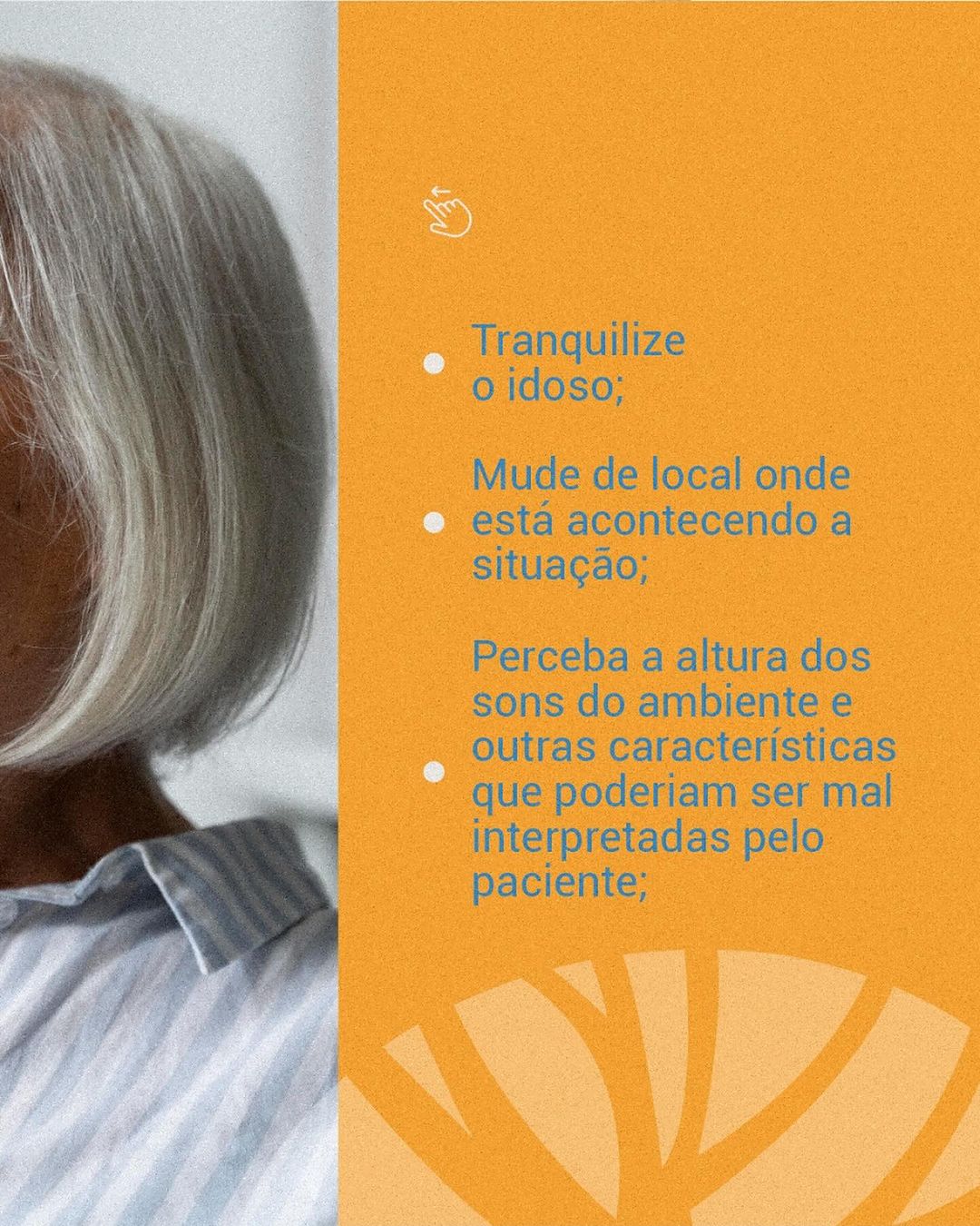 Os delírios podem deixar o idoso andioso, por isso outra ajuda para acalmá-lo é manter um diálogo simples e claro.