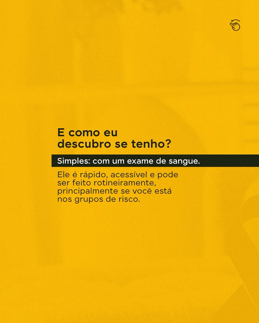 Um simples exame pode mudar tudo.  Aproveite o Julho Amarelo para cuidar de você.