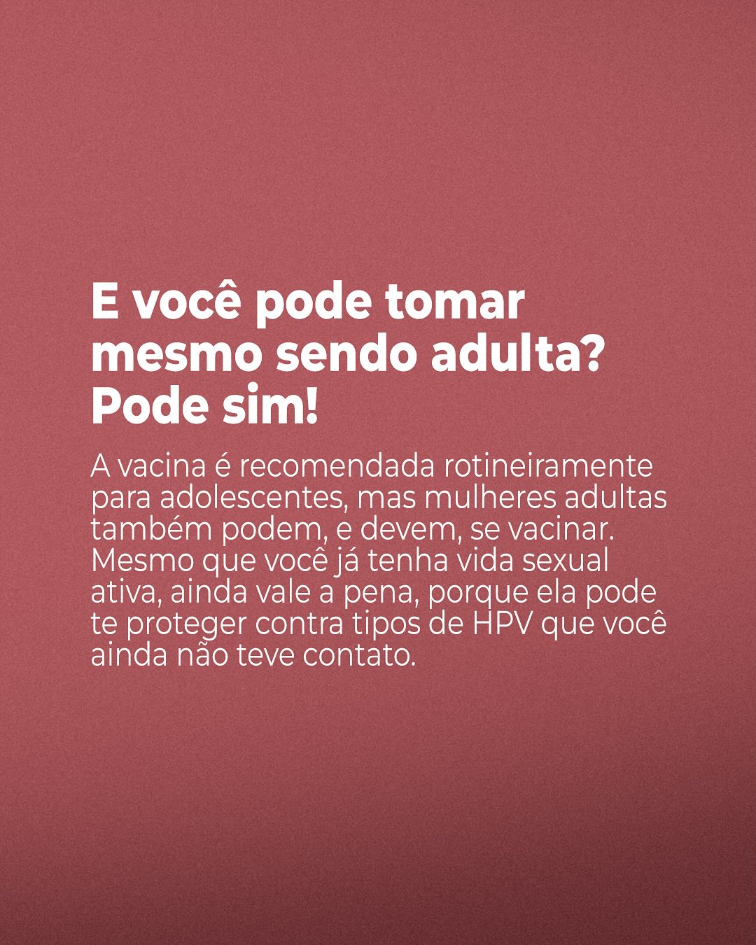Tomar a vacina é um ato de cuidado com você mesma e com a sua saúde. Não deixe para depois o que pode proteger o seu futuro!