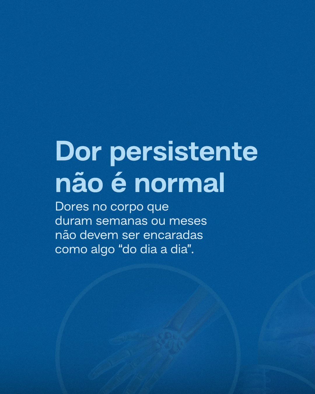 Quando a dor não passa é necessário pesquisar.