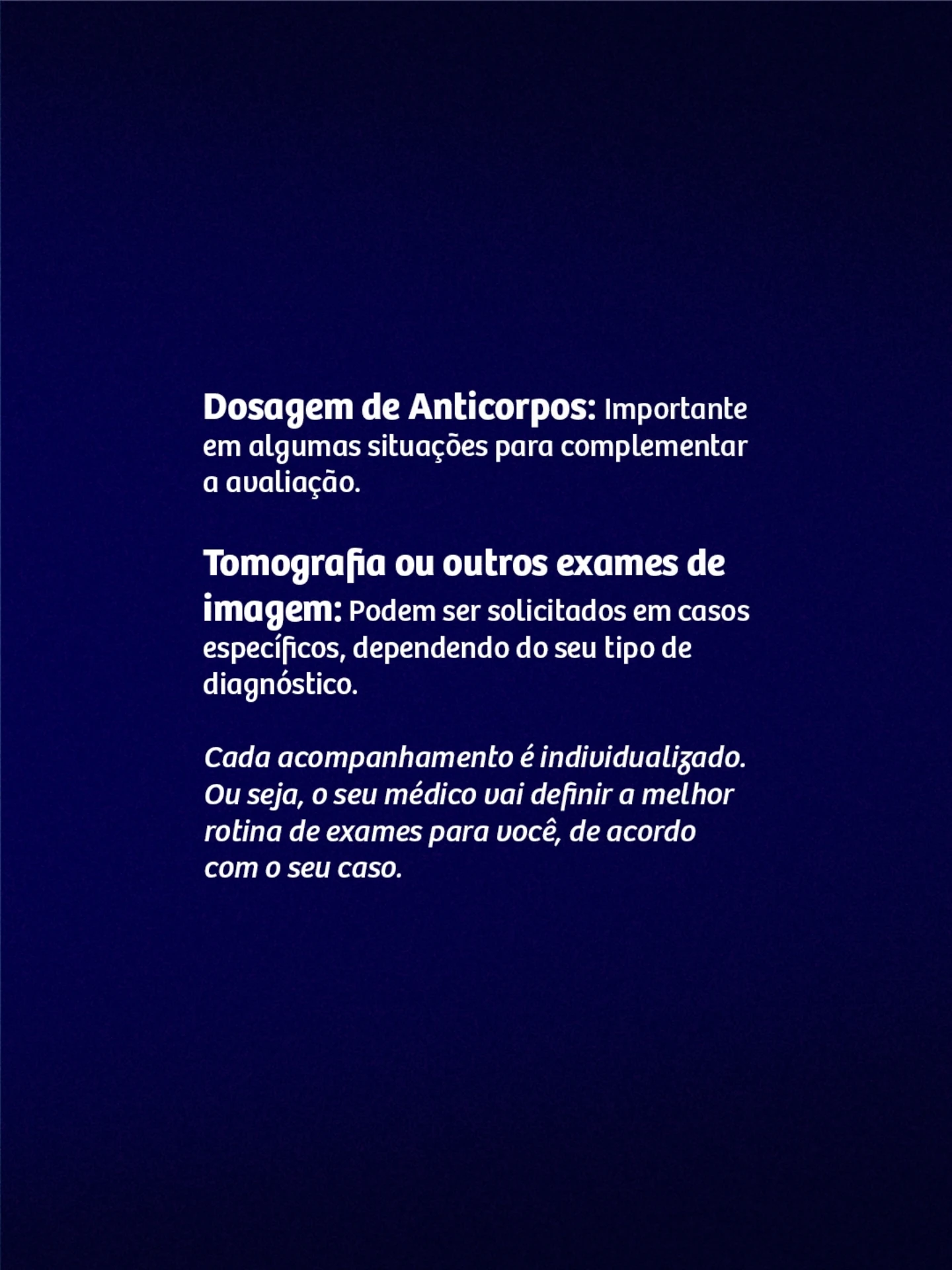 Não deixe de seguir as orientações do seu médico e realizar os exames nos prazos recomendados.