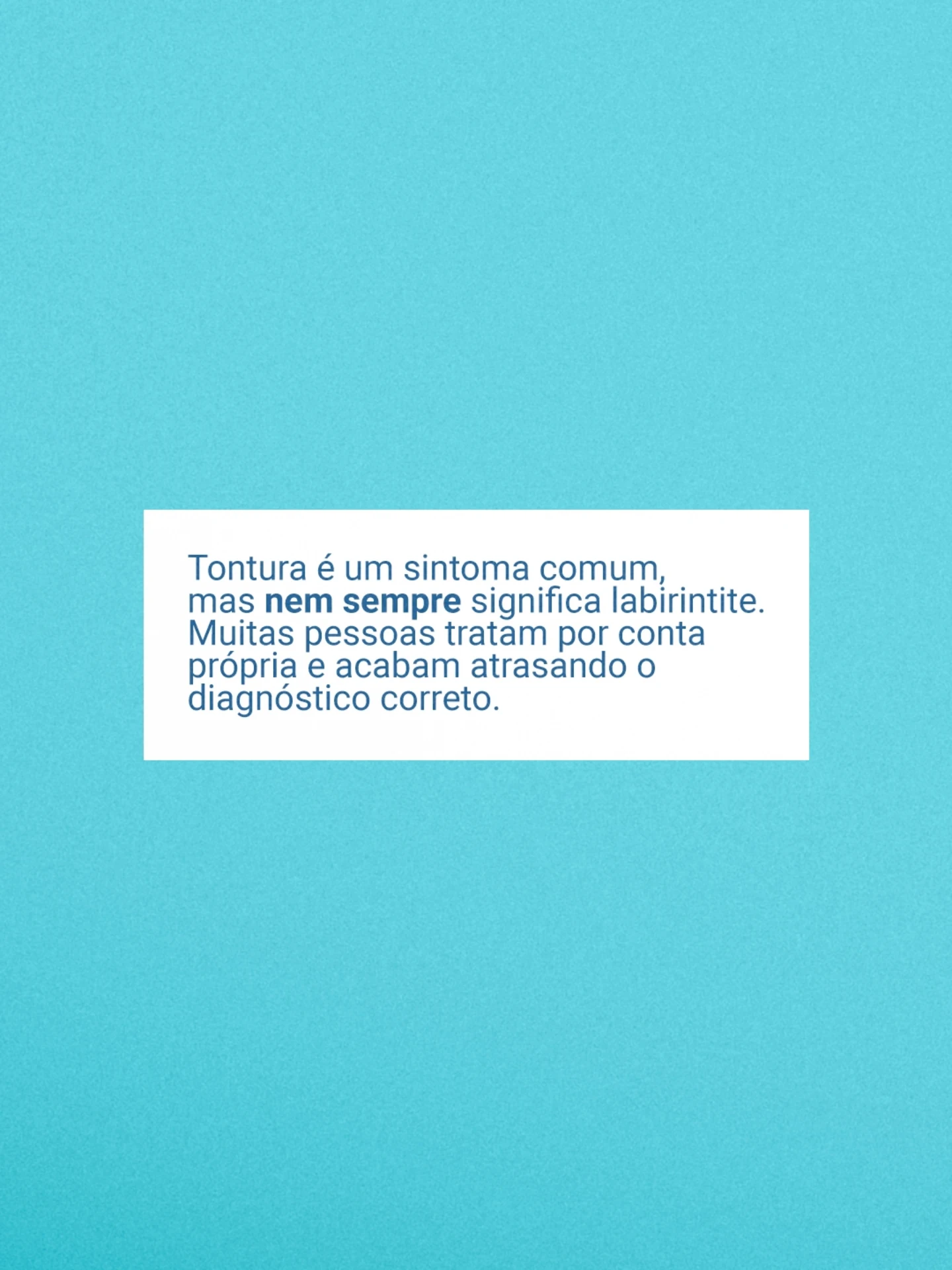 Nem toda tontura vem do labirinto.