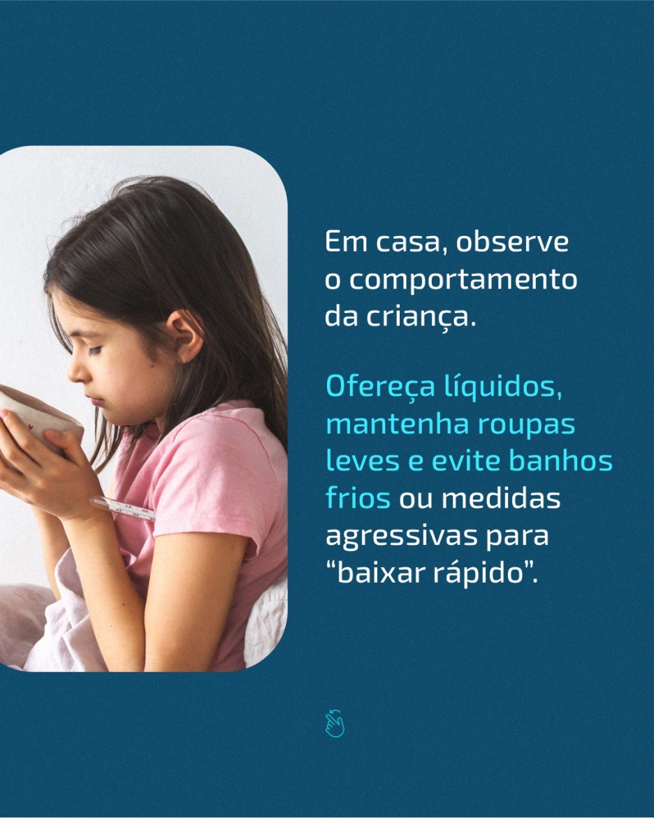 Em caso de febre persistente ou sinais de alerta, procure orientação pediátrica.