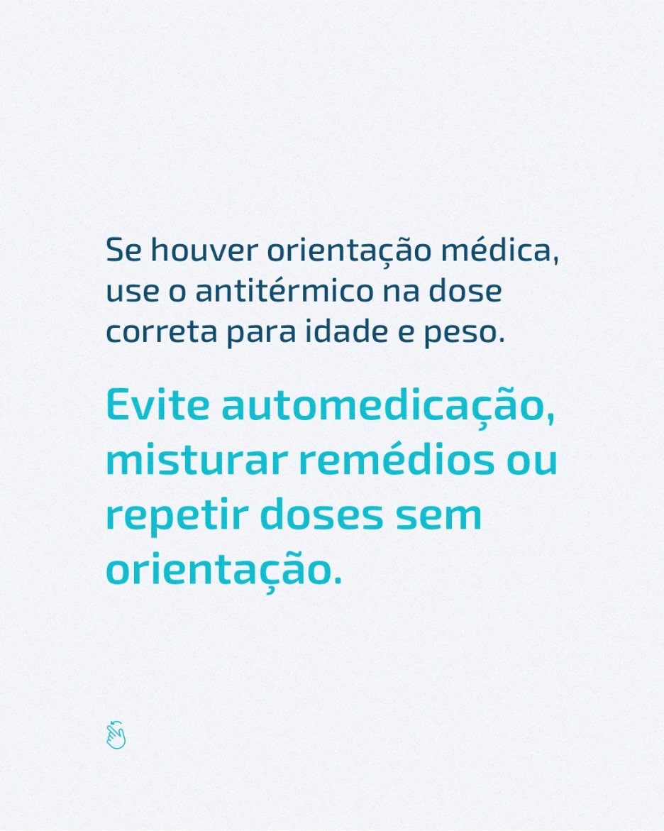 Em caso de febre persistente ou sinais de alerta, procure orientação pediátrica.