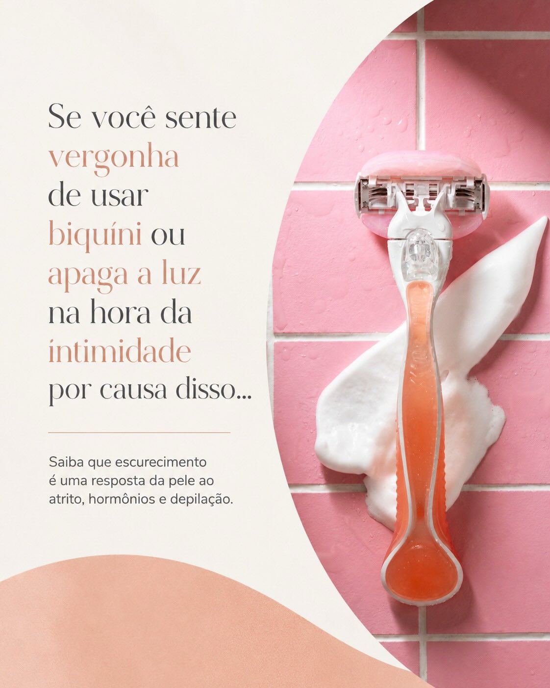 Não ignore o seu desconforto. Você merece se sentir bem e segura com o seu próprio corpo.