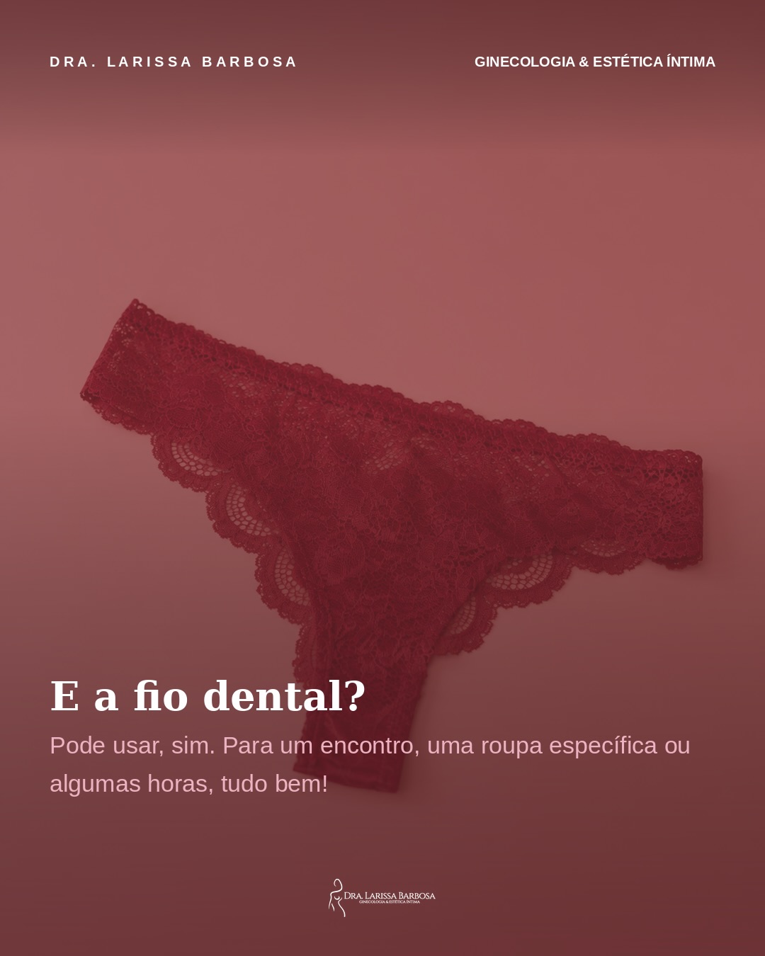 Fio dental, renda, peças mais delicadas… nada disso é proibido. Só não precisam ser a escolha de sempre.