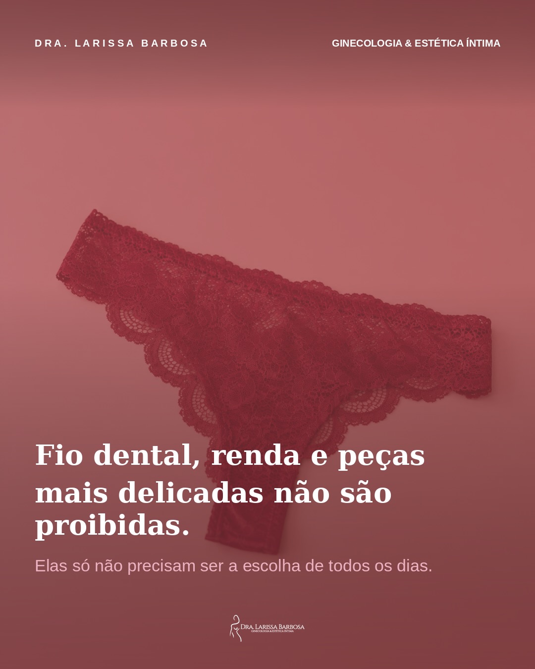 Fio dental, renda, peças mais delicadas… nada disso é proibido. Só não precisam ser a escolha de sempre.